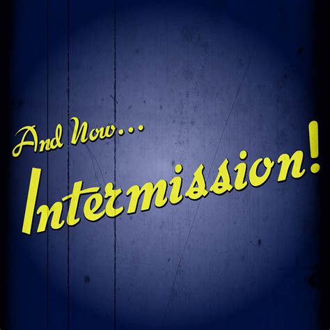 Intermission .